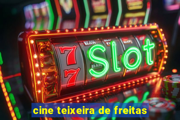 cine teixeira de freitas